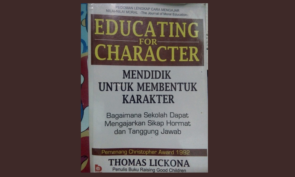 “Educating For Character: Mendidik Untuk Membentuk Karakter”